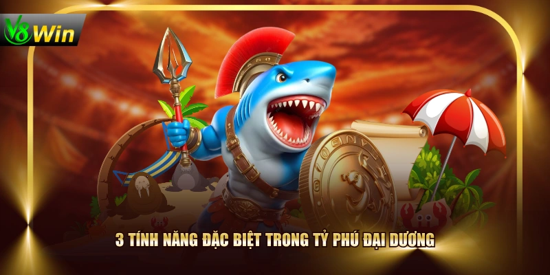 Tỷ Phú Đại Dương V8WIN - Game Bắn Cá Nổ Hũ Cực Hot 4 Tỷ Phú Đại Dương V8WIN - Game Bắn Cá Nổ Hũ Cực Hot 3 tính năng đặc biệt trong Tỷ Phú Đại Dương