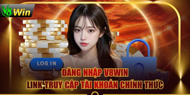 Đăng Nhập V8WIN - Link Truy Cập Tài Khoản Chính Thức 1 Đăng Nhập V8WIN - Link Truy Cập Tài Khoản Chính Thức Đăng Nhập V8WIN - Link Truy Cập Tài Khoản Chính Thức