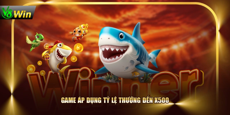 Chơi Vua Bắn Cá V8WIN, Chinh Phục Thưởng Gấp 500 Lần 3 Chơi Vua Bắn Cá V8WIN, Chinh Phục Thưởng Gấp 500 Lần Game áp dụng tỷ lệ thưởng đến x500
