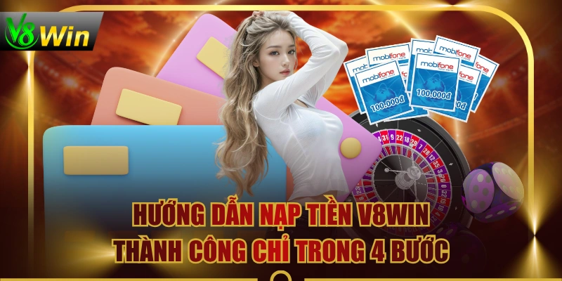 Hướng Dẫn Nạp Tiền V8WIN Thành Công Chỉ Trong 4 Bước 1 Hướng Dẫn Nạp Tiền V8WIN Thành Công Chỉ Trong 4 Bước Hướng Dẫn Nạp Tiền V8WIN Thành Công Chỉ Trong 4 Bước
