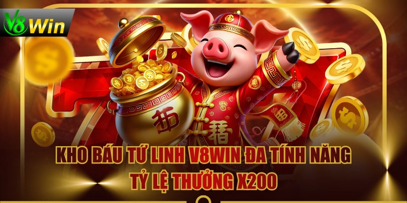 Kho Báu Tứ Linh V8WIN Đa Tính Năng, Tỷ Lệ Thưởng X200 1 Kho Báu Tứ Linh V8WIN Đa Tính Năng, Tỷ Lệ Thưởng X200 Kho Báu Tứ Linh V8WIN Đa Tính Năng, Tỷ Lệ Thưởng X200
