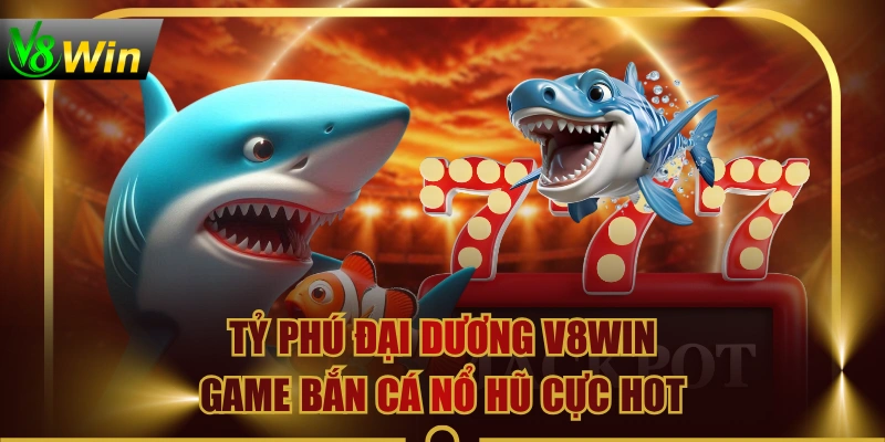 Tỷ Phú Đại Dương V8WIN - Game Bắn Cá Nổ Hũ Cực Hot 1 Tỷ Phú Đại Dương V8WIN - Game Bắn Cá Nổ Hũ Cực Hot Tỷ Phú Đại Dương V8WIN - Game Bắn Cá Nổ Hũ Cực Hot